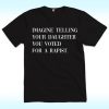 Imagine Telling Your Daughter You Voted For A Rapist Shirt