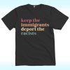 Keep the Immigrants Deport the Racists Shirt