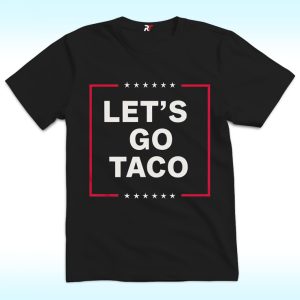 Lets Go TACO Shirt Trump Always Chickens Out Anti Trump 2