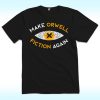 Make Orwell Fiction Again Shirt, Anti Trump