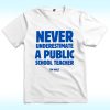Never Underestimate A Public School Teacher Tim Walz Shirt