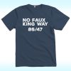 No Faux King Way 8647 Shirt, Anti Trump