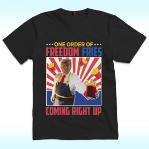One Order of Freedom Fries Coming Right Up Shirt, Trump Macdonald