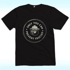 Only You Can Prevent Fascism Shirt, National Park Bear, Anti Trump