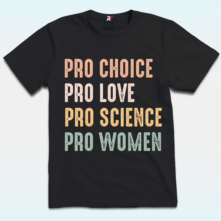 Pro Choice, Pro Love, Pro Science, Pro Women Shirt, Anti Trump Pro Choice, Pro Love, Pro Science, Pro Women Shirt, Anti Trump