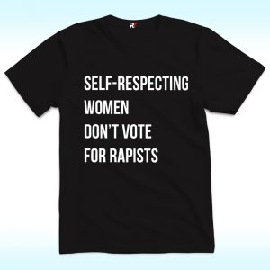 Self-Respecting Women Don’t Vote For Rapist Shirt