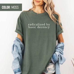 Socialist Radicalized by Basic Decency Shirt
