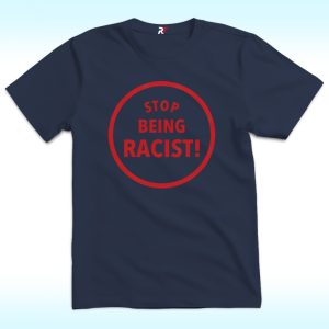 Stop Being Racist Shirt