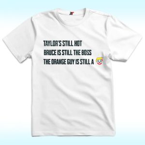 Taylors Still Hot Bruce Is Still The Boss Orange Guy Clown Shirt, Anti Trump