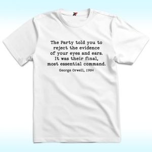 The Party Told You To Reject The Evidence Of Your Eyes And Ears Shirt
