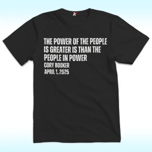 The Power Of The People Is Greater Than The People In Power Shirt, Cory Booker