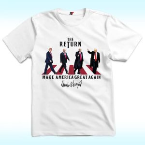 The Return, Make America Great Again Shirt, President Trump 2024