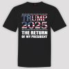 The Return Of My President Trump 2025 Shirt