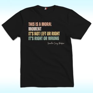 This Is Moral Moment, It’s Not Left Or Right Or Wrong Shirt, Cory Booker