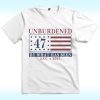 Unburdened By What Has Been Shirt, Trump 47th President