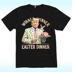 Winner Winner Easter Dinner Shirt, Easter Trump