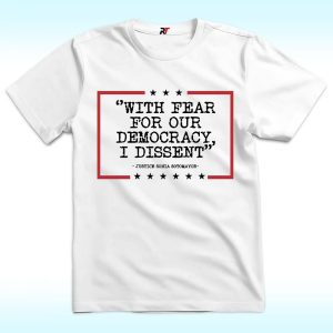 With Fear For Our Democracy I Dissent Shirt