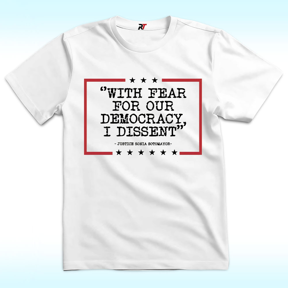 With Fear For Our Democracy I Dissent Shirt With Fear For Our Democracy I Dissent Shirt