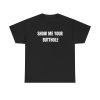 Show Me Your Butthole Funny Shirt