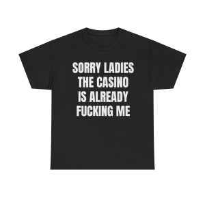 Sorry Ladies the casino funny shirt