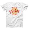 Talk Turkey To Me Funny Thanksgiving