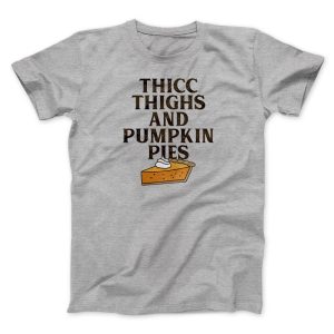 Thicc Thighs And Pumpkin Pies Funny Thanksgiving