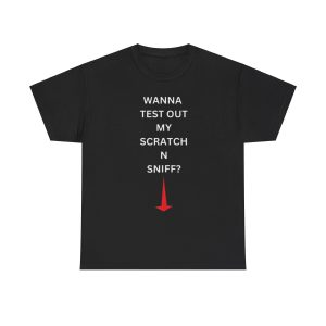 Wanna Test Out My Scratch N Sniff Dirty Funny Black T shirt