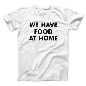We Have Food At Home Funny