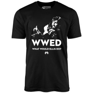 What Would Ellis Do – Funny Die Hard – Unisex T-Shirt