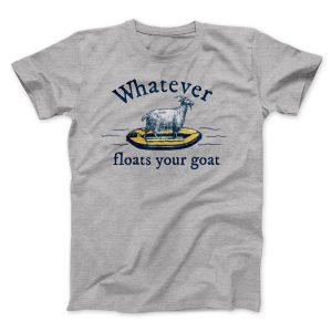 Whatever Floats Your Goat Funny