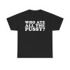 Who Ate All The Pussy Funny Shirt