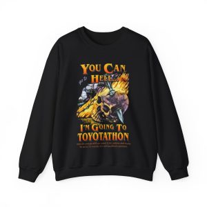 You Can Go To Hell I’m Going To Toyotathon Shirt Funny Toyotathon Meme Sweatshirt Toyotathon Unisex Mineral Wash