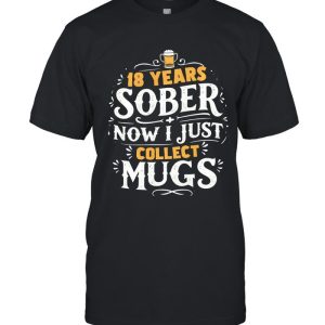 18 Years Sober Now I Collect Mugs Funny Sobriety Anniversary Long Sleeve T-Shirt
