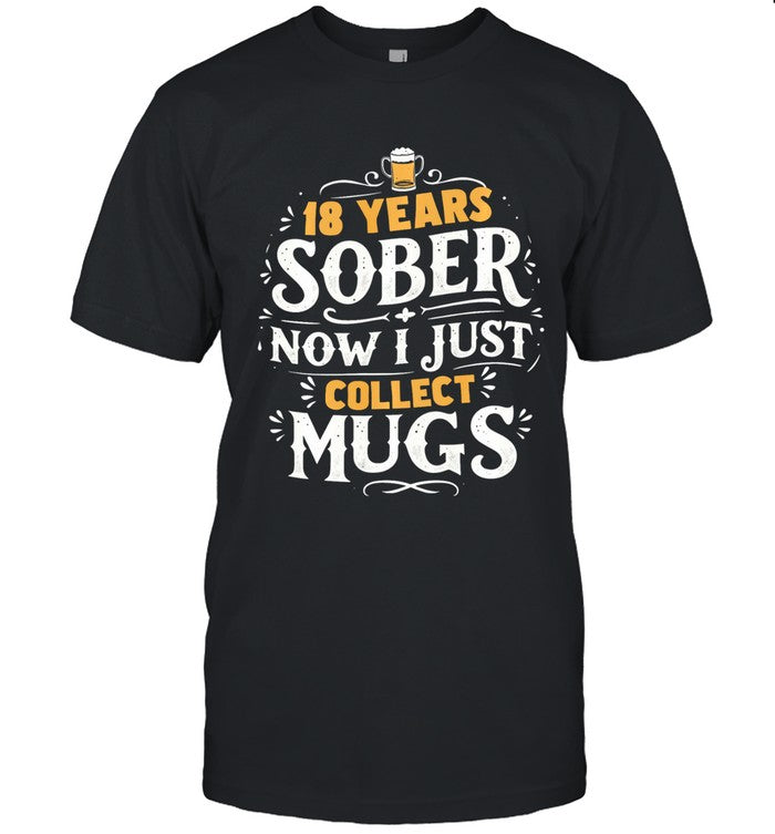 18 Years Sober Now I Collect Mugs Funny Sobriety Anniversary Long Sleeve T-Shirt 18 Years Sober Now I Collect Mugs Funny Sobriety Anniversary Long Sleeve T-Shirt