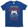 A Day Without Video Games Is Like Cool Gift Funny Gaming Cool Gift T-Shirt