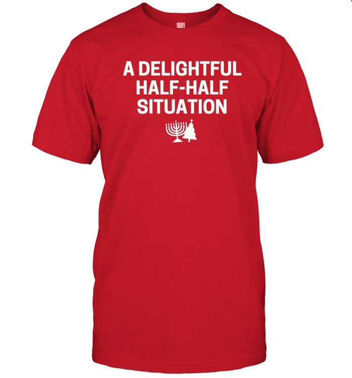A Delightful Half-Half Situation funny Shirt A Delightful Half-Half Situation funny Shirt