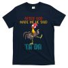 After God Made Me He Said Ta Da Funny Chicken Rooster T-Shirt