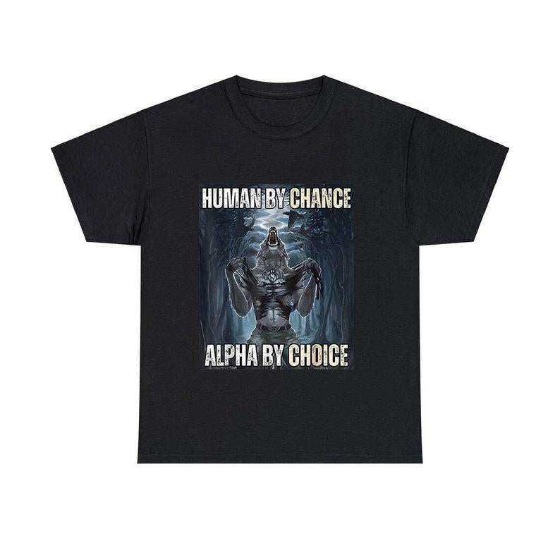 Alpha By Choice Funny Meme Shirt, Human By Chance Alpha By Choice Funny Meme Shirt, Human By Chance