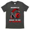 Amaris Born To Be A Gamer Personalized Gift Funny Gamer T-Shirt