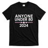 Anyone Under 80 2024 Funny Political T-Shirt