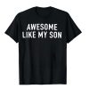 Awesome Like My Son T-shirt, Graphic Unisex Crewneck Sweatshirt, Funny Shirt for Men, T-shirt for Dads, Fathers Day Gift