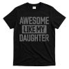 Awesome Like my Daughter Father’s Day Dad Day Funny Dad T-Shirt