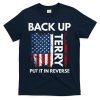 Back Up Terry Put It In Reverse Funny 4th of July T-Shirt