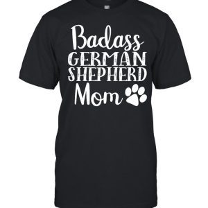 Badass German Shepherd Mom Funny Cute Funny Dog shirt