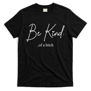 Be Kind Of A Bitch Funny T-Shirt