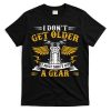 Bikers DonT Get Older Motorcycle Funny Biker T-Shirt
