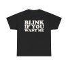 Blink If You Want Me Funny Shirt
