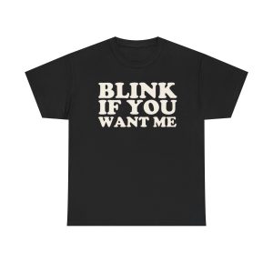 Blink If You Want Me Funny Shirt