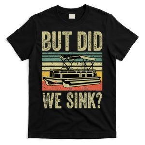 Boating But Did We Sink Funny Pontoon Boat Captain T-Shirt