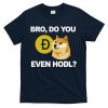 Bro Do You Even Hodl Funny Doge Coin Crypto T-Shirt
